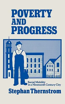 Szegénység és haladás: Társadalmi mobilitás egy tizenkilencedik századi városban - Poverty and Progress: Social Mobility in a Nineteenth Century City