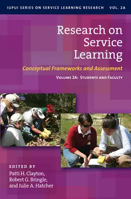 A szolgálati tanulással kapcsolatos kutatások: Fogalmi keretek és értékelések: Volume 2a: Hallgatók és oktatók - Research on Service Learning: Conceptual Frameworks and Assessments: Volume 2a: Students and Faculty