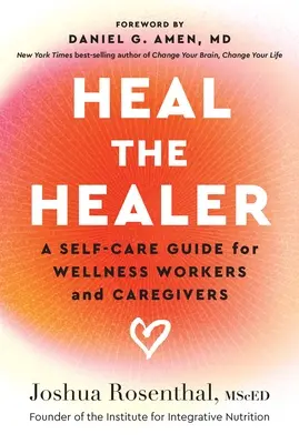 Heal the Healer: Öngondoskodási útmutató wellness-munkásoknak és gondozóknak - Heal the Healer: A Self-Care Guide for Wellness Workers and Caregivers