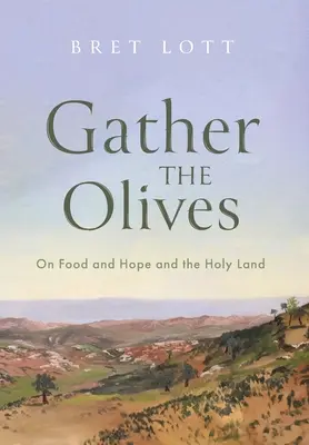 Gyűjtsd össze az olajbogyókat! Az ételről, a reményről és a Szentföldről - Gather the Olives: On Food and Hope and the Holy Land