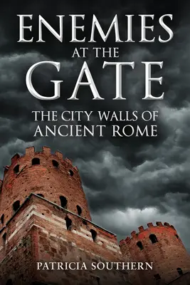 Ellenségek a kapunál: Az ókori Róma városfalai - Enemies at the Gate: The City Walls of Ancient Rome