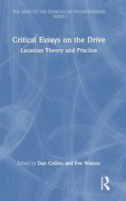 Kritikai esszék a Hajtásról: Lacani elmélet és gyakorlat - Critical Essays on the Drive: Lacanian Theory and Practice