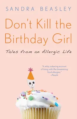 Ne öld meg a szülinapos lányt: Mesék egy allergiás életéből - Don't Kill the Birthday Girl: Tales from an Allergic Life