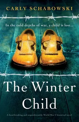 A téli gyermek: Egy szívszorító és letehetetlen 2. világháborús történelmi regény - The Winter Child: A heartbreaking and unputdownable World War 2 historical novel