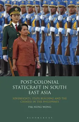 Posztkoloniális államtudomány Délkelet-Ázsiában: Szuverenitás, államépítés és a kínaiak a Fülöp-szigeteken - Post-Colonial Statecraft in South East Asia: Sovereignty, State Building and the Chinese in the Philippines