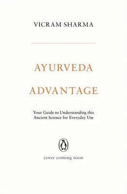 Ayurveda előnye: Útmutató az ősi tudomány megértéséhez mindennapi használatra - Ayurveda Advantage: Your Guide to Understanding This Ancient Science for Everyday Use