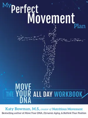 Az én tökéletes mozdulattervem: A Mozgasd a DNS-ed egész nap munkafüzet - My Perfect Movement Plan: The Move Your DNA All Day Workbook