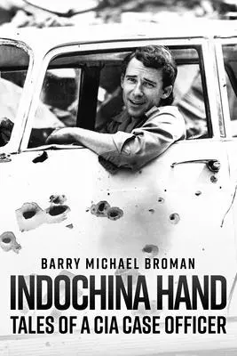 Indokínai kéz: Egy CIA ügynök történetei - Indochina Hand: Tales of a CIA Case Officer