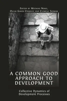 A fejlődés közjóról szóló megközelítése: A fejlesztési folyamatok kollektív dinamikája - A Common Good Approach to Development: Collective Dynamics of Development Processes