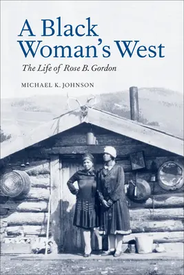 Egy fekete nő nyugata: Rose B. Gordon élete - A Black Woman's West: Life of Rose B. Gordon