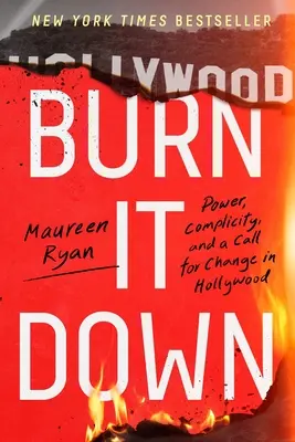 Burn It Down: Hatalom, bűnrészesség és a változásra való felhívás Hollywoodban - Burn It Down: Power, Complicity, and a Call for Change in Hollywood