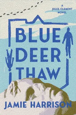 Kék szarvas olvadás: A Jules Clement Novel - Blue Deer Thaw: A Jules Clement Novel