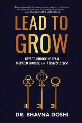 Lead to Grow: A csapat által inspirált siker feloldásának kulcsai az egészségügyben - Lead to Grow: Keys to Unlocking Team Inspired Success in Healthcare