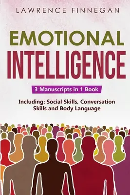Érzelmi intelligencia: 3 az 1-ben útmutató az önismeret, a konfliktuskezelés, a félelem és a szorongás leküzdésének elsajátításához - Emotional Intelligence: 3-in-1 Guide to Master Self-Awareness, Conflict Management, How to Overcome Fear & Anxiety