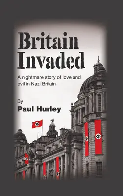 Britain Invaded: Rémálomszerű történet a náci Nagy-Britannia szerelméről és gonoszságáról - Britain Invaded: A nightmare story of love and evil in Nazi Britain