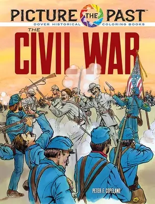 Képzeld el a múltat: A polgárháború: Történelmi kifestőkönyv - Picture the Past: The Civil War: Historical Coloring Book