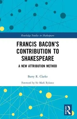 Francis Bacon hozzájárulása Shakespeare-hez: Egy új attribúciós módszer - Francis Bacon's Contribution to Shakespeare: A New Attribution Method