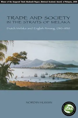 Kereskedelem és társadalom a Melaka-szorosban: Holland Melaka és az angol Penang, 1780-1830 - Trade and Society in the Straits of Melaka: Dutch Melaka and English Penang, 1780-1830