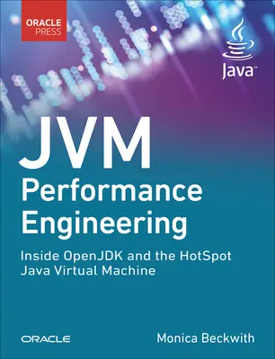 Jvm Performance Engineering: Inside Openjdk and the Hotspot Java Virtual Machine (Az Openjdk és a Hotspot Java virtuális gép belsejében) - Jvm Performance Engineering: Inside Openjdk and the Hotspot Java Virtual Machine