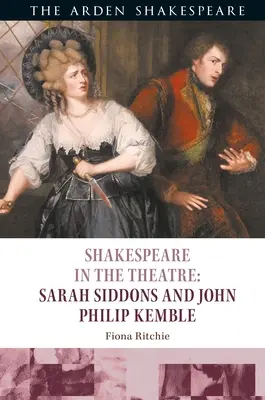 Shakespeare a színházban: Sarah Siddons és John Philip Kemble - Shakespeare in the Theatre: Sarah Siddons and John Philip Kemble