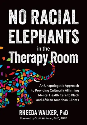 Nincsenek faji elefántok a terápiás szobában: A kulturálisan megerősítő mentális egészségügyi ellátás biztosítása a fekete és afroamerikai C - No Racial Elephants in the Therapy Room: An Unapologetic Approach to Providing Culturally Affirming Mental Health Care to Black and African American C