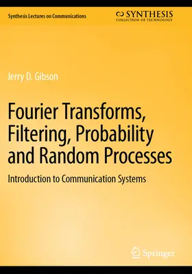 Fourier-transzformációk, szűrés, valószínűség és véletlen folyamatok: Bevezetés a kommunikációs rendszerekbe - Fourier Transforms, Filtering, Probability and Random Processes: Introduction to Communication Systems