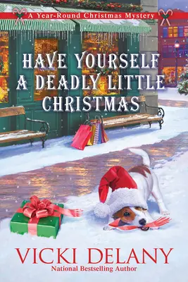 Have Yourself a Deadly Little Christmas: Egy egész éven át tartó karácsonyi rejtély - Have Yourself a Deadly Little Christmas: A Year-Round Christmas Mystery