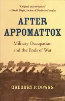 Appomattox után: Katonai megszállás és a háború végei - After Appomattox: Military Occupation and the Ends of War