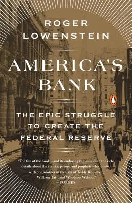 Amerika bankja: A Szövetségi Tartalékbank létrehozásáért folytatott epikus küzdelem - America's Bank: The Epic Struggle to Create the Federal Reserve