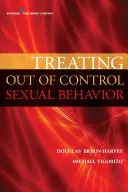 A kontrollálatlan szexuális viselkedés kezelése: A szexfüggőség újragondolása - Treating Out of Control Sexual Behavior: Rethinking Sex Addiction