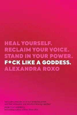 F*ck Like a Goddess: Gyógyítsd meg magad. Reclaim Your Voice. Állj a hatalmadban. - F*ck Like a Goddess: Heal Yourself. Reclaim Your Voice. Stand in Your Power.