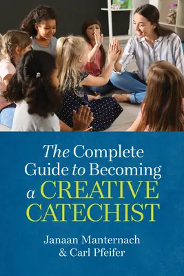 A teljes útmutató a kreatív katekétává váláshoz - The Complete Guide to Becoming a Creative Catechist