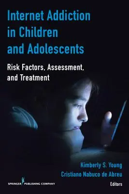 Internetfüggőség gyermekeknél és serdülőknél: Kockázati tényezők, értékelés és kezelés - Internet Addiction in Children and Adolescents: Risk Factors, Assessment, and Treatment