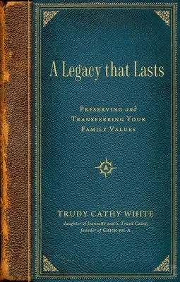 A Legacy That Lasts: A családi értékek megőrzése és átadása - A Legacy That Lasts: Preserving and Transferring Your Family Values