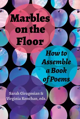 Golyók a padlón: Hogyan állítsunk össze egy verseskönyvet? - Marbles on the Floor: How to Assemble a Book of Poems