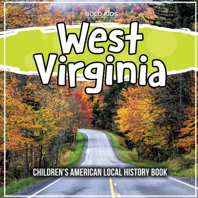 Nyugat-Virginia: Amerikai helytörténeti gyermekkönyv - West Virginia: Children's American Local History Book