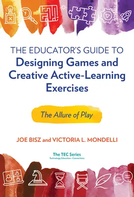 The Educator's Guide to Designing Games and Creative Active-Learning Exercises: A játék varázsa - The Educator's Guide to Designing Games and Creative Active-Learning Exercises: The Allure of Play