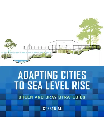 A városok alkalmazkodása a tengerszint emelkedéséhez: zöld és szürke stratégiák - Adapting Cities to Sea Level Rise: Green and Gray Strategies