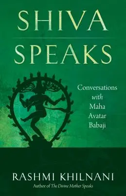 Shiva Speaks: Beszélgetések Maha Avatár Babajival - Shiva Speaks: Conversations with Maha Avatar Babaji