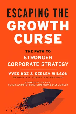 A növekedési átoktól való menekülés: Az erősebb vállalati stratégiához vezető út - Escaping the Growth Curse: The Path to Stronger Corporate Strategy