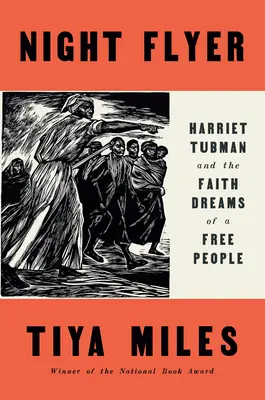 Éjszakai röpirat: Harriet Tubman és egy szabad nép hitbeli álmai - Night Flyer: Harriet Tubman and the Faith Dreams of a Free People