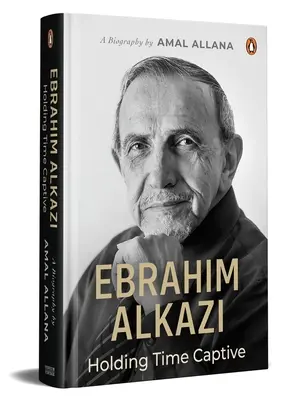 Ebrahim Alkazi: Alkazi Alkazi: Az idő fogva tartása - Ebrahim Alkazi: Holding Time Captive