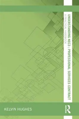 A NEC3 megértése: Szakmai szolgáltatási szerződés: gyakorlati kézikönyv - Understanding NEC3: Professional Services Contract: A Practical Handbook