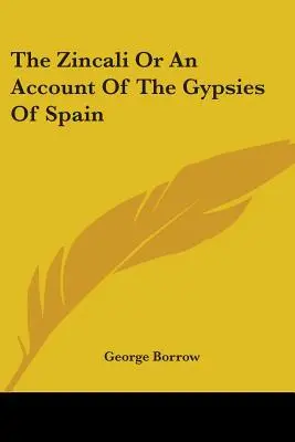 A cinkali vagy a spanyolországi cigányokról szóló beszámoló - The Zincali Or An Account Of The Gypsies Of Spain