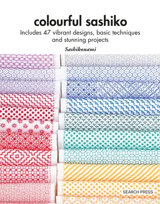 Színes sashiko: 47 élénk mintát, alapvető technikákat és lenyűgöző projekteket tartalmaz - Colourful Sashiko: Includes 47 Vibrant Designs, Basic Techniques and Stunning Projects