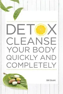 Detox tisztítsa meg a testét gyorsan és teljesen - Detox Cleanse Your Body Quickly and Completely