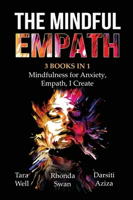 A tudatos empatikus - 3 könyv 1 könyvben - Mindfulness szorongásra, empátiára, teremtésemre - The Mindful Empath - 3 books in 1 - Mindfulness for Anxiety, Empath, I Create