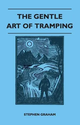 The Gentle Art of Tramping;With Introductory Essays and Excerpts on Walking - by Sydney Smith, William Hazlitt, Leslie Stephen, & John Burroughs