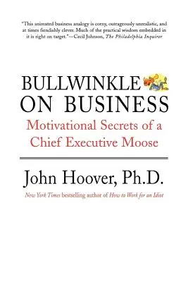 Bullwinkle on Business: Egy vezérigazgató motivációs titkai Moose - Bullwinkle on Business: Motivational Secrets of a Chief Executive Moose