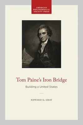 Tom Paine vashídja: Az Egyesült Államok építése - Tom Paine's Iron Bridge: Building a United States